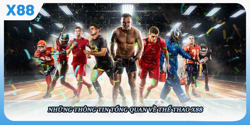 Những thông tin tổng quan về Thể Thao X88